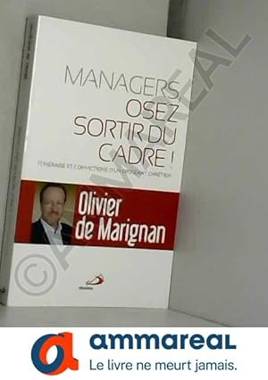 Seller image for Managers, osez sortir du cadre ! : Itinraires et convictions d'un dirigeant chrtien for sale by Ammareal