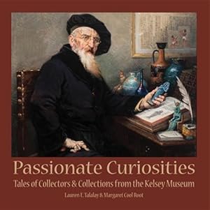 Imagen del vendedor de Passionate Curiosities : Tales of Collectors & Collections from the Kelsey Museum a la venta por GreatBookPrices
