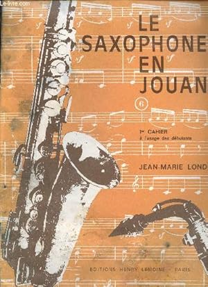 Bild des Verkufers fr Le saxophone en jouant : Mthode pour tous les saxophones - 1er cahier  l'usage des dbutants zum Verkauf von Le-Livre