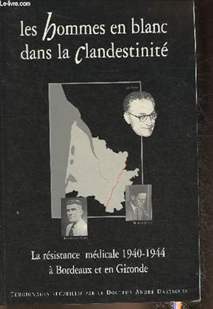 Bild des Verkufers fr Les hommes en blanc dans la Clandestinit- La rsistance mdicale 1940-1944  Bordeaux et en Gironde zum Verkauf von Le-Livre