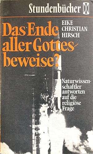 Das Ende aller Gottes beweise? - Naturwissenschaftler antworten auf die religiöse Frage