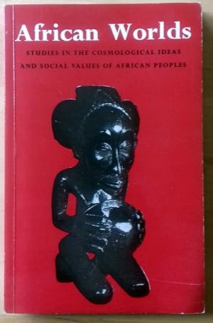 AFRICAN WORLDS. STUDIES IN THE COSMOLOGICAL IDEAS AND SOCIAL VALUES OF AFRICAN PEOPLES
