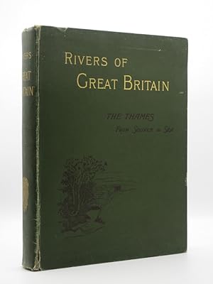 Rivers of Great Britain: The Thames from Source to Sea: Descriptive, Historical, Pictorial