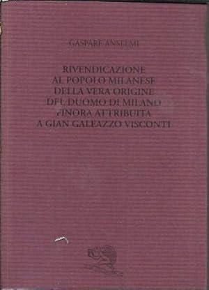 Rivendicazione al popolo milanese della vera origine del Duomo di Milano finora attribuita a Gian...