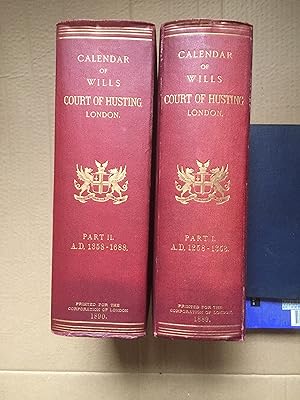 CALENDAR OF WILLS Proved and Enrolled in the Court of Husting, London, A. D. 1258 - A. D. 1688. P...