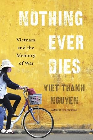 Bild des Verkufers fr Nothing Ever Dies : Vietnam and the Memory of War zum Verkauf von GreatBookPricesUK