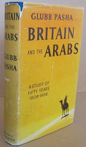 Seller image for Britain and the Arabs A Study of Fifty Years 1908 to 1958 for sale by Mainly Fiction