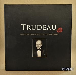 Trudeau: Images of Canada's Passionate Statesman