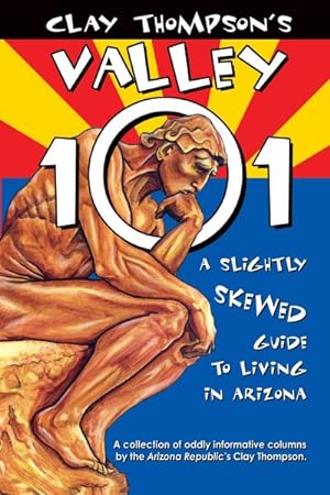 Seller image for Clay Thompson's Valley 101 : A Slightly Skewed Guide to Living in Arizona for sale by GreatBookPricesUK