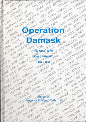 Seller image for Operation Damask. Being a record of Australia's participation prior to, during and after The Gulf War, Iraq - Kuwait 1990-1991. . for sale by Berkelouw Rare Books