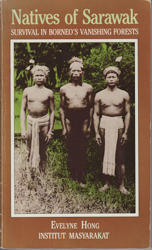Natives of Sarawak. Survival in Borneo's Vanishing Forests.
