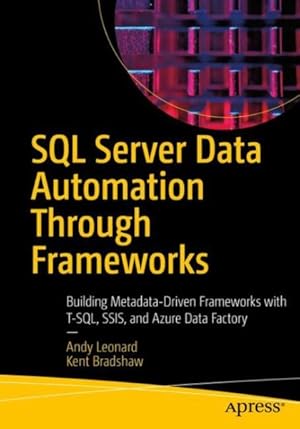 Seller image for SQL Server Data Automation Through Frameworks : Building Metadata-driven Frameworks With Biml, Ssis, and T-sql for sale by GreatBookPrices