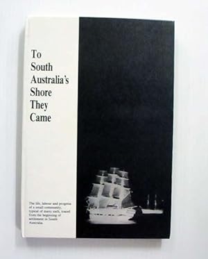 Bild des Verkufers fr To South Australia's Shore They Came zum Verkauf von Adelaide Booksellers