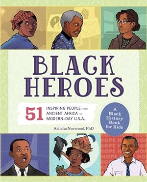 Imagen del vendedor de Black Heroes : 51 Inspiring People from Ancient Africa to Modern-Day U.S.A. a la venta por GreatBookPrices