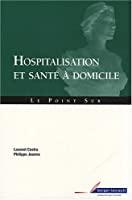 Seller image for Hospitalisation Et Sant  Domicile : Une Alternative  L'hospitalisation Traditionnelle for sale by RECYCLIVRE