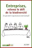 Bild des Verkufers fr Entreprises, Relevez Le Dfi De La Biodiversit : Un Guide Collectif  L'usage Des Acteurs Du Monde zum Verkauf von RECYCLIVRE