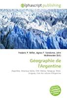 Bild des Verkufers fr Gographie De L'argentine: Argentine, Amrique Latine, Chili, Bolivie, Paraguay, Brsil, Uruguay, Li zum Verkauf von RECYCLIVRE