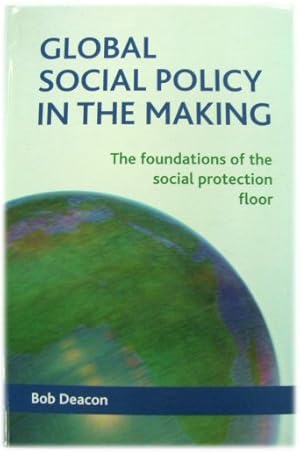 Global social policy in the making: The Foundations of the Social Protection Floor