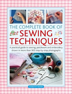 Immagine del venditore per Complete Book of Sewing Techniques : A Practical Guide to Sewing, Patchwork and Embroidery Shown in More Than 900 Step-by-step Photographs venduto da GreatBookPrices