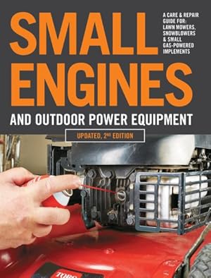 Imagen del vendedor de Small Engines and Outdoor Power Equipment : A Care & Repair Guide For: Lawn Mowers, Snowblowers & Small Gas-Powered Implements a la venta por GreatBookPrices