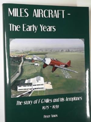 Seller image for Miles aircraft: the early years: the story of F G Miles and his aeroplanes 1925-1939 for sale by Cotswold Internet Books