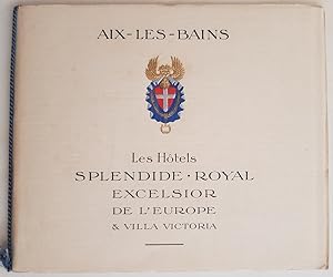 Aix-Les-Bains. Les Hôtels Splendide Royal, Excelsior de l'Europe et Villa Victoria. L.G. Rossigno...