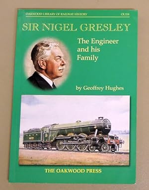 Oakwood Library of Railway History OL118: Sir Nigel Gresley: The Engineer and His Family