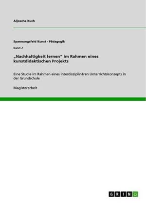 Seller image for Nachhaltigkeit lernen im Rahmen eines kunstdidaktischen Projekts : Eine Studie im Rahmen eines interdisziplinren Unterrichtskonzepts in der Grundschule for sale by AHA-BUCH GmbH