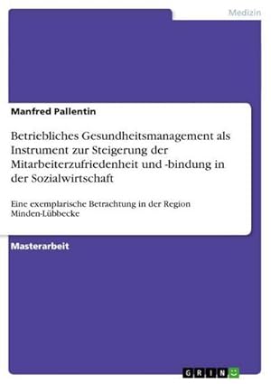 Seller image for Betriebliches Gesundheitsmanagement als Instrument zur Steigerung der Mitarbeiterzufriedenheit und -bindung in der Sozialwirtschaft : Eine exemplarische Betrachtung in der Region Minden-Lbbecke for sale by AHA-BUCH GmbH