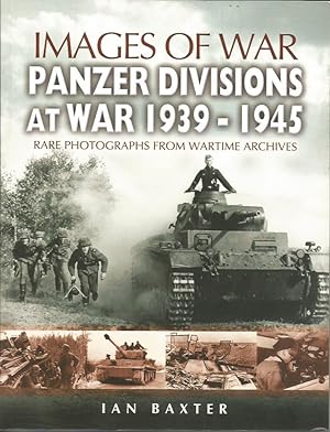 Imagen del vendedor de PANZER DIVISIONS AT WAR 1939-1945: Rare Photographs from Wartime Archives (Images of War) a la venta por Peter White Books