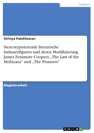 Bild des Verkufers fr Stereotypisierende literarische Indianerfiguren und deren Modifizierung. James Fenimore Coopers The Last of the Mohicans und The Pioneers zum Verkauf von AHA-BUCH GmbH