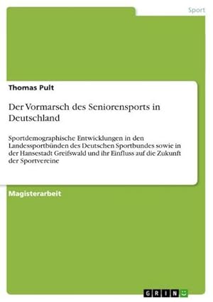 Seller image for Der Vormarsch des Seniorensports in Deutschland : Sportdemographische Entwicklungen in den Landessportbnden des Deutschen Sportbundes sowie in der Hansestadt Greifswald und ihr Einfluss auf die Zukunft der Sportvereine for sale by AHA-BUCH GmbH