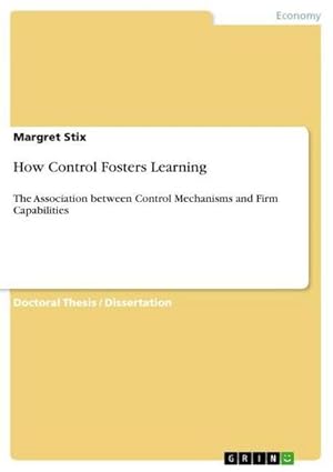 Imagen del vendedor de How Control Fosters Learning : The Association between Control Mechanisms and Firm Capabilities a la venta por AHA-BUCH GmbH