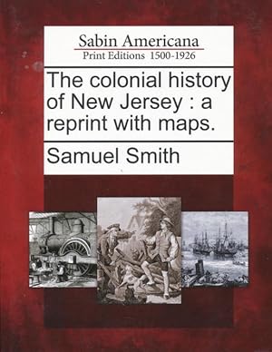 Bild des Verkufers fr The colonial history of New Jersey: a reprint with maps. zum Verkauf von CorgiPack