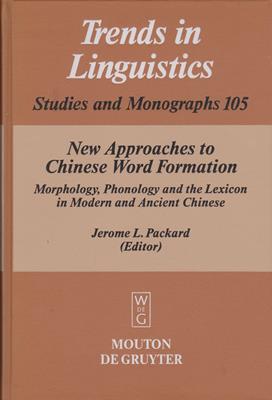 New Approaches to Chinese Word Formation - Morphology, Phonology and the Lexicon in Modern and An...