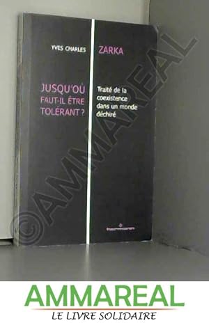 Bild des Verkufers fr Jusqu'o faut-il tre tolrant ?: Trait de la coexistence dans un monde dchir zum Verkauf von Ammareal