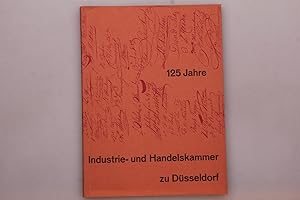 125 JAHRE INDUSTRIE- UND HANDELSKAMMER ZU DÜSSELDORF. 1831 -1956