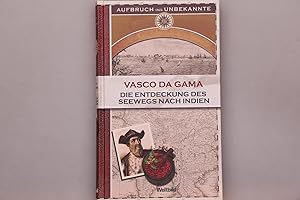 VASCO DA GAMA. Die Entdeckung des Seewegs nach Indien ; ein Augenzeugenbericht 1497 - 1499