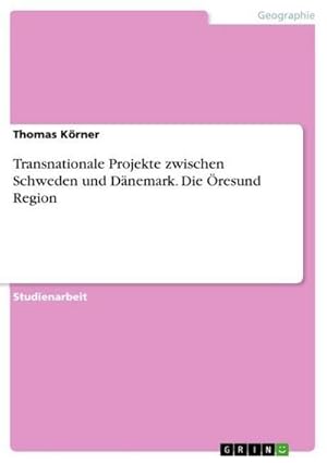 Bild des Verkufers fr Transnationale Projekte zwischen Schweden und Dnemark. Die resund Region zum Verkauf von AHA-BUCH GmbH