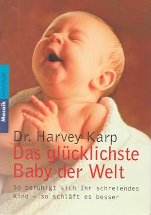 Bild des Verkufers fr Das glcklichste Baby der Welt. So beruhigt sich Ihr schreiendes Kind - so schlft es besser. zum Verkauf von Ant. Abrechnungs- und Forstservice ISHGW