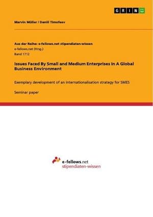Seller image for Issues Faced By Small and Medium Enterprises In A Global Business Environment : Exemplary development of an internationalisation strategy for SMES for sale by AHA-BUCH GmbH