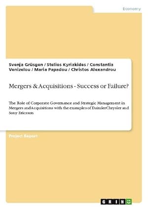 Image du vendeur pour Mergers & Acquisitions - Success or Failure? : The Role of Corporate Governance and Strategic Management in Mergers and Acquisitions with the examples of DaimlerChrysler and Sony Ericsson mis en vente par AHA-BUCH GmbH