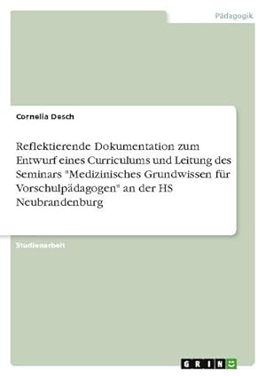 Imagen del vendedor de Reflektierende Dokumentation zum Entwurf eines Curriculums und Leitung des Seminars "Medizinisches Grundwissen fr Vorschulpdagogen" an der HS Neubrandenburg a la venta por AHA-BUCH GmbH