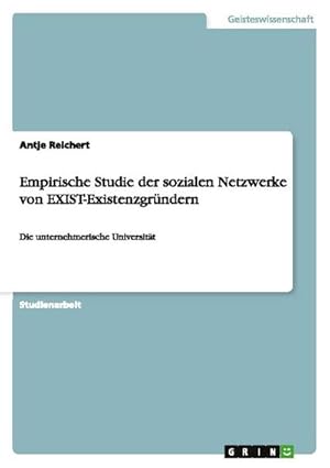 Bild des Verkufers fr Empirische Studie der sozialen Netzwerke von EXIST-Existenzgrndern : Die unternehmerische Universitt zum Verkauf von AHA-BUCH GmbH