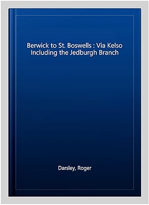 Immagine del venditore per Berwick to St. Boswells : Via Kelso Including the Jedburgh Branch venduto da GreatBookPrices