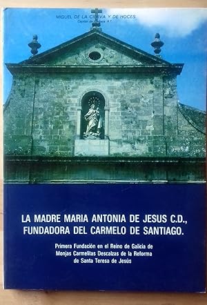 LA MADRE MARÍA ANTONIA DE JESÚS C.D. FUNDADORA DEL CONVENTO DEL "CARMEN DE ARRIBA" DE SANTIAGO. P...