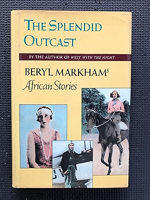 Seller image for The Splendid Outcast; Beryl Markham's African Stories for sale by Cragsmoor Books