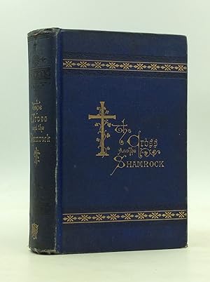 THE CROSS AND THE SHAMROCK, OR HOW TO DEFEND THE FAITH: An Irish-American Catholic Tale of Real Life