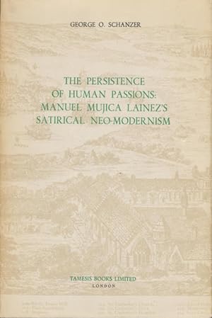 The Persistence of Human Passions: Manuel Mujica Lainez's Satirical Neo-Modernism Monografias A S...