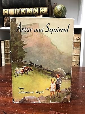 Artur und Squirrel. Eine Geschichte für Kinder und solche, die Kinder lieb haben. Neu durchgesehe...